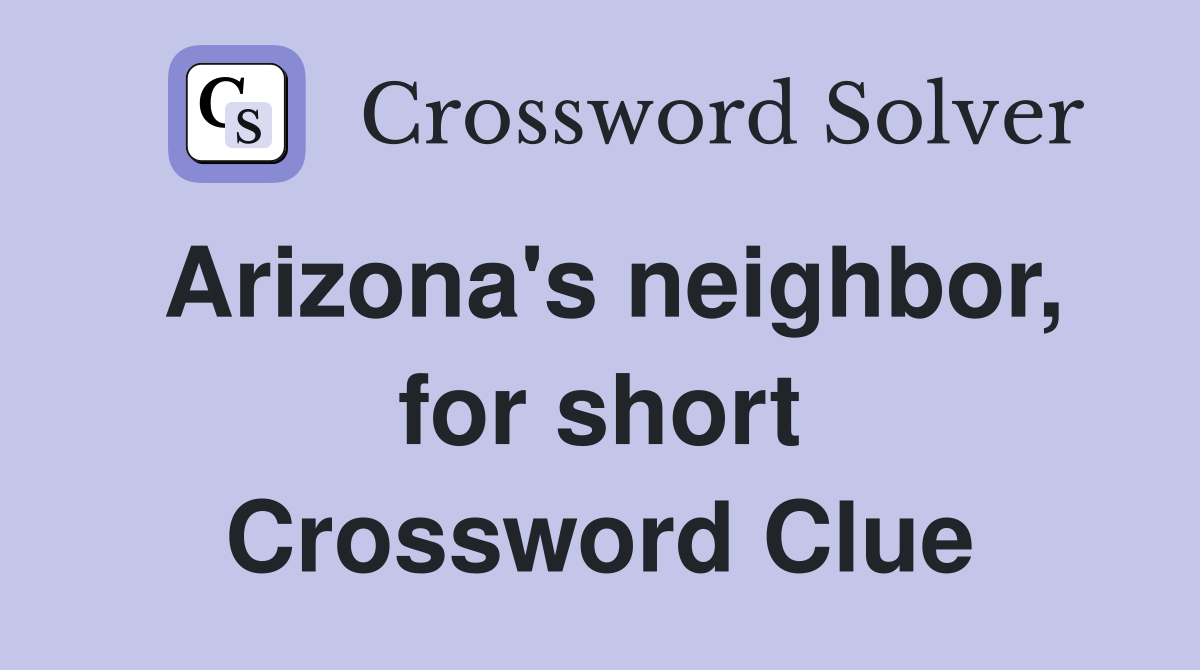 Arizona's neighbor, for short Crossword Clue