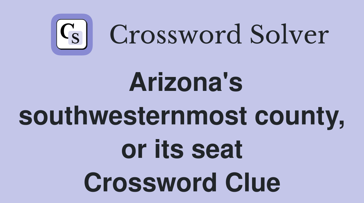 Arizona's southwesternmost county, or its seat Crossword Clue