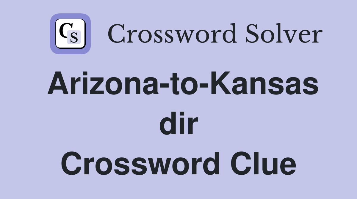 Arizona-to-Kansas dir Crossword Clue