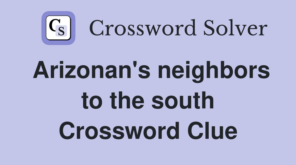 Arizonan's neighbors to the south Crossword Clue