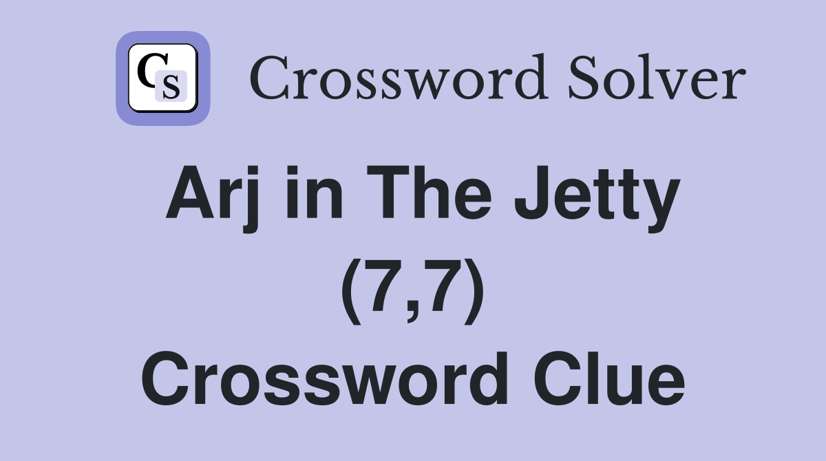 Arj in The Jetty (7,7) Crossword Clue
