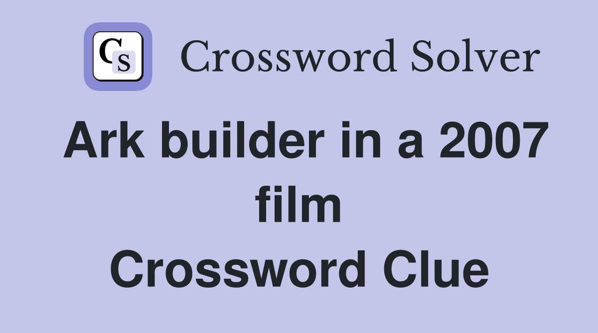 Ark builder in a 2007 film Crossword Clue
