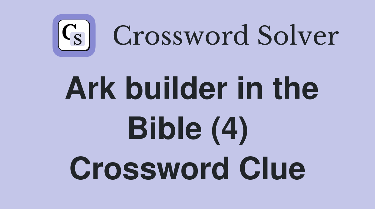 Ark builder in the Bible (4) Crossword Clue