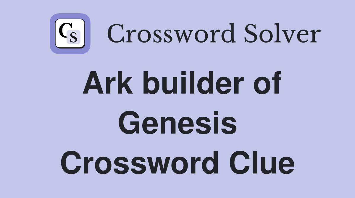 Ark builder of Genesis Crossword Clue