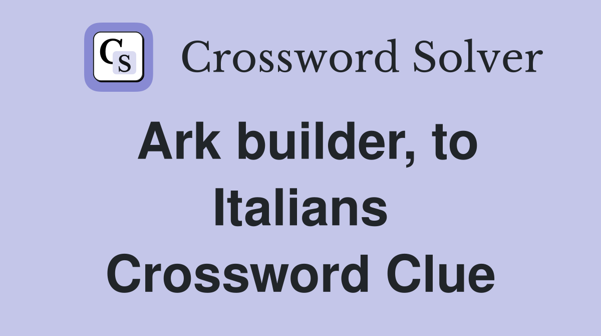 Ark builder, to Italians Crossword Clue