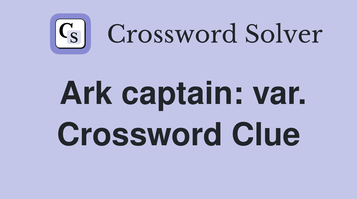 Ark captain: var. Crossword Clue