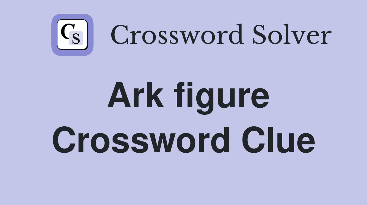 Ark figure Crossword Clue