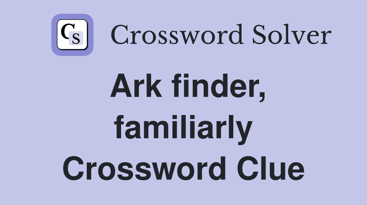Ark finder, familiarly Crossword Clue