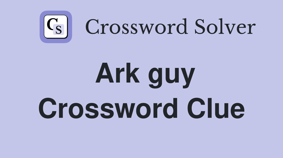 Ark guy Crossword Clue