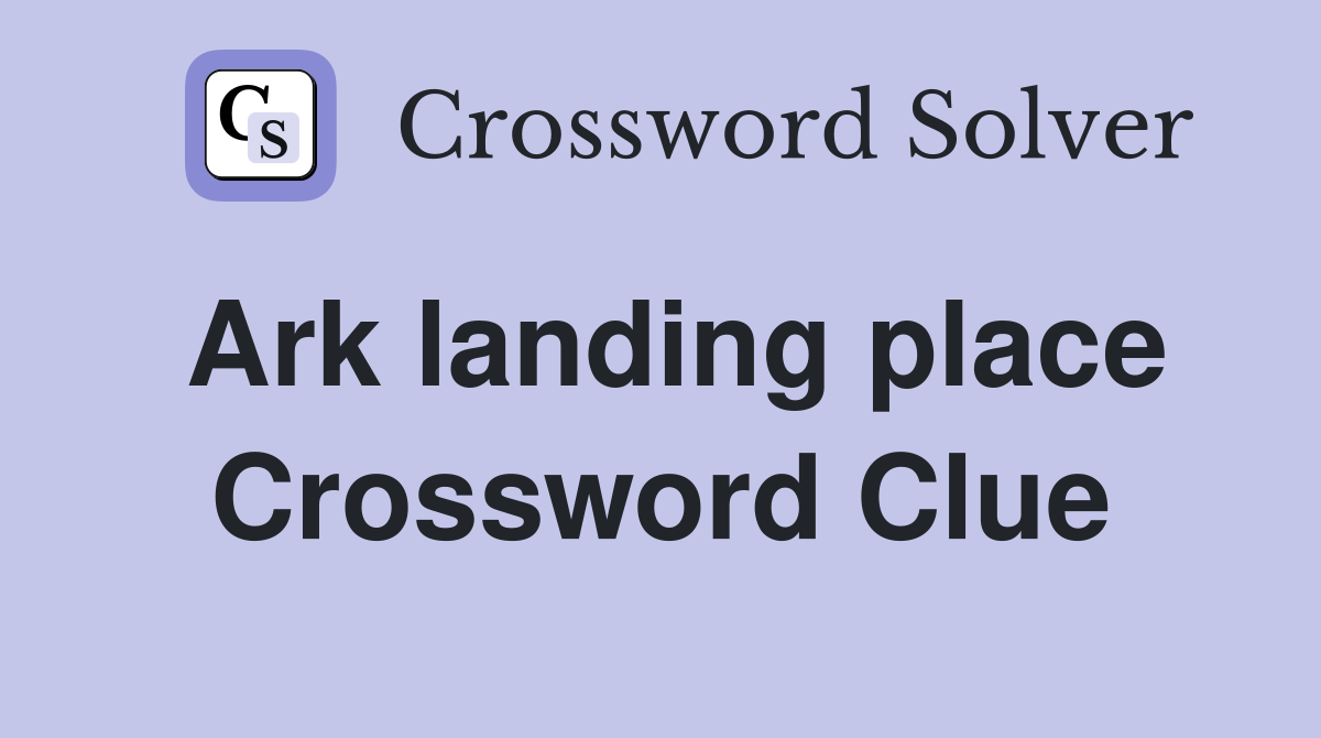 Ark landing place Crossword Clue