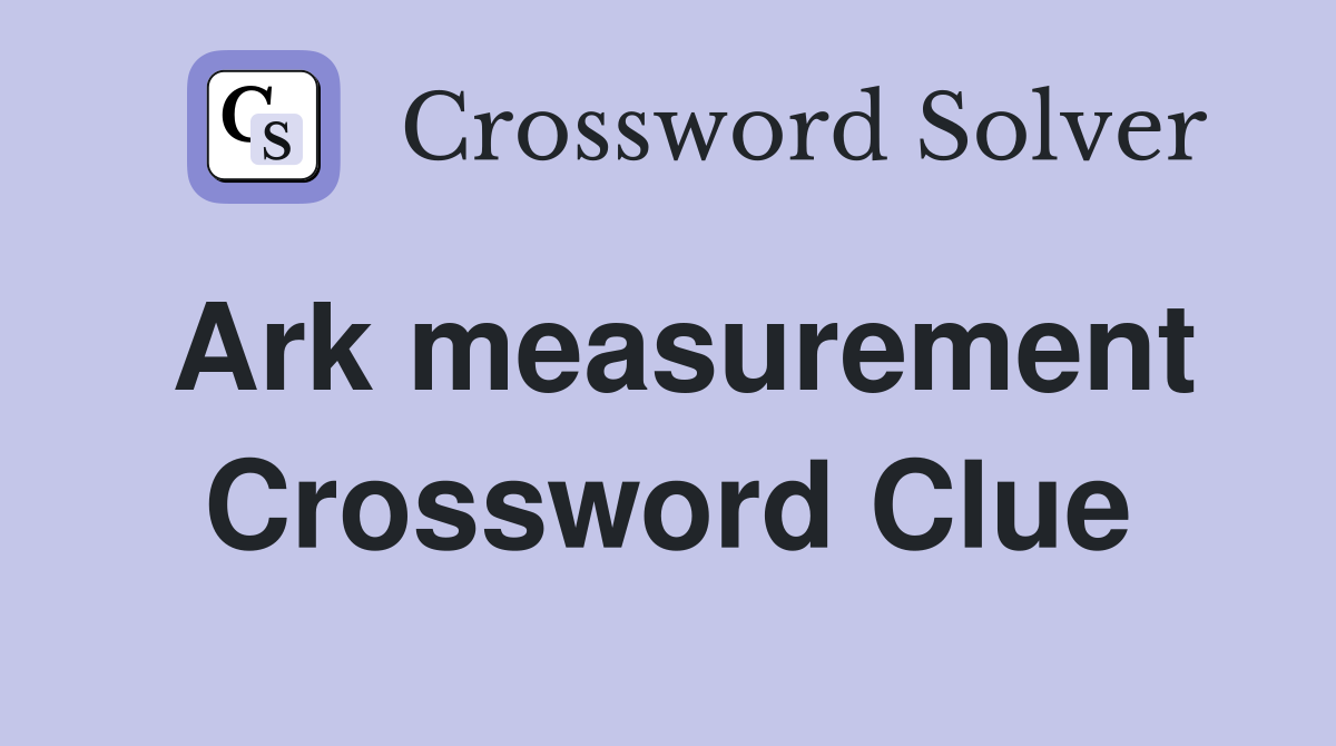 Ark measurement Crossword Clue
