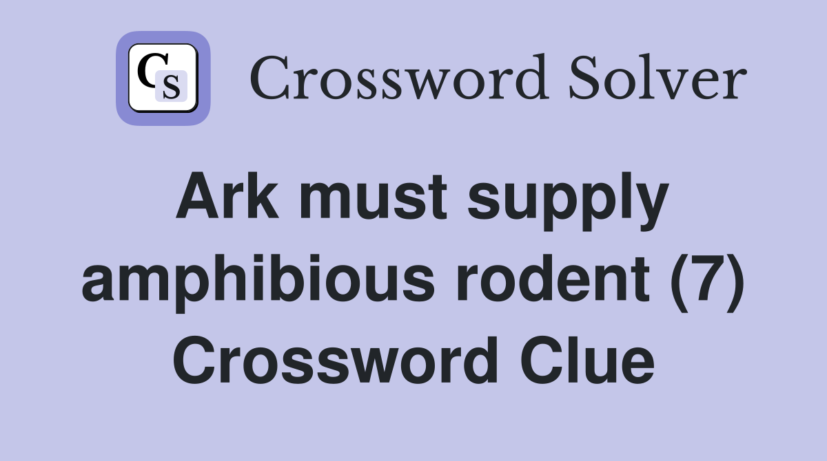 Ark must supply amphibious rodent (7) Crossword Clue