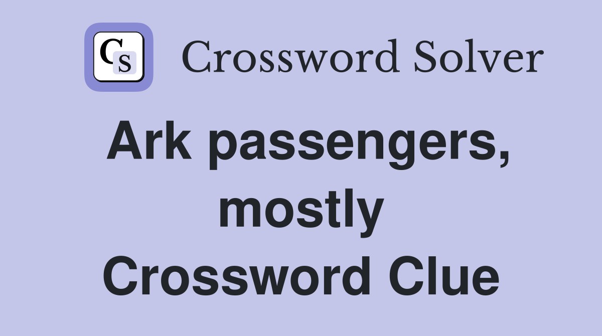 Ark passengers, mostly Crossword Clue