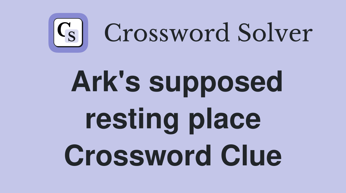 Ark's supposed resting place Crossword Clue