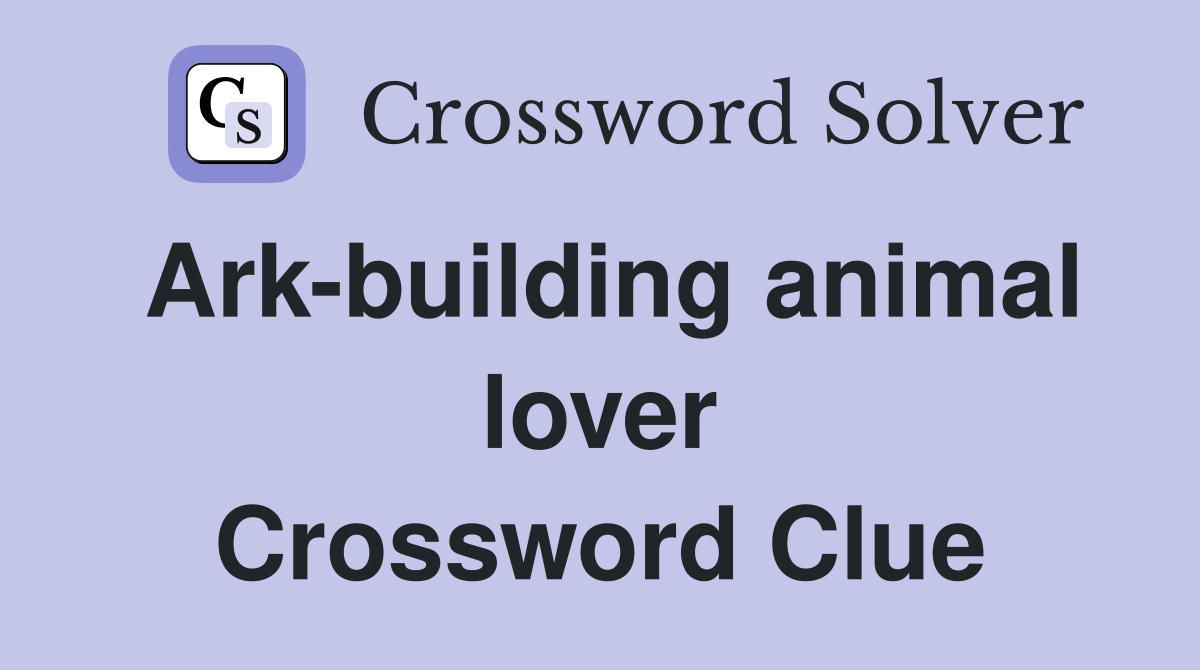 Ark-building animal lover Crossword Clue