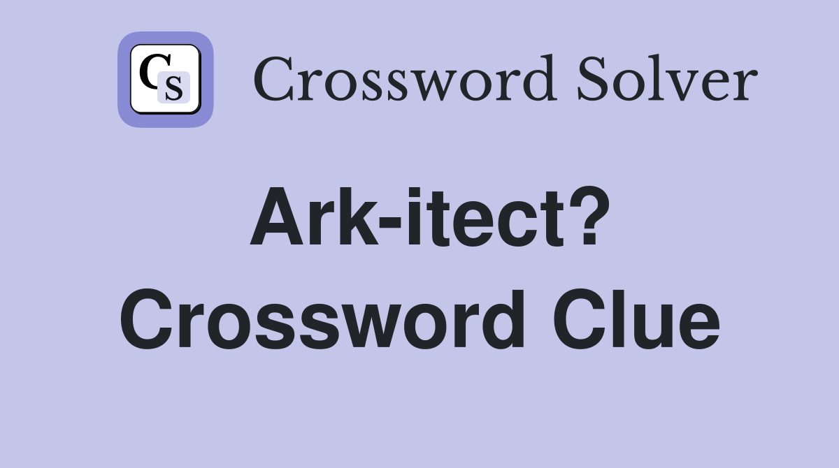 Ark-itect? Crossword Clue