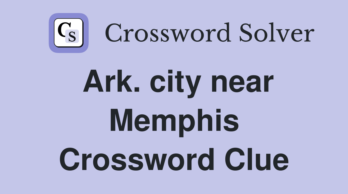 Ark. city near Memphis Crossword Clue