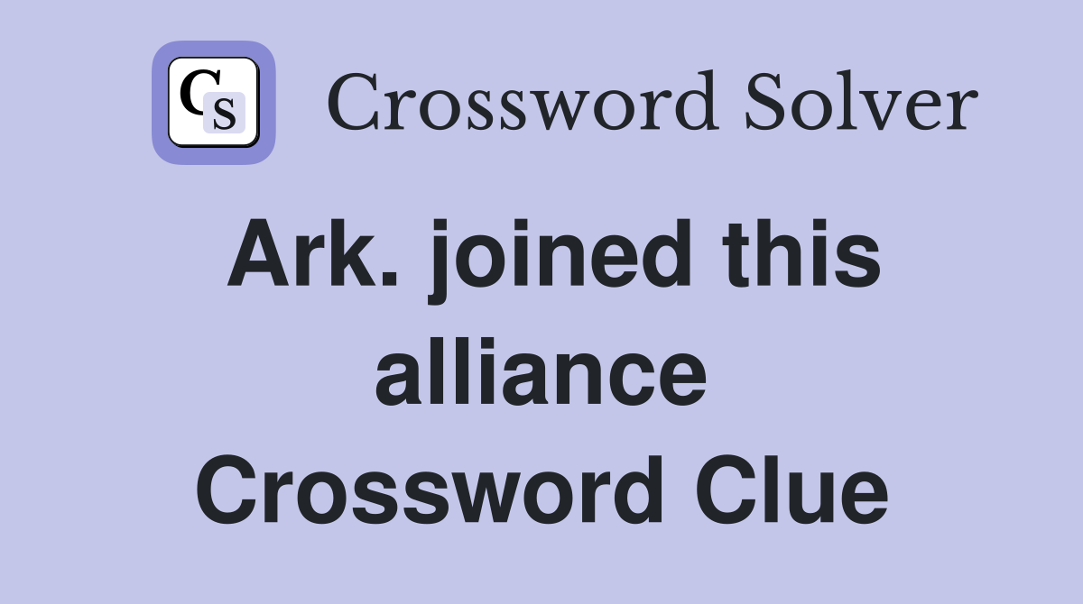 Ark. joined this alliance Crossword Clue