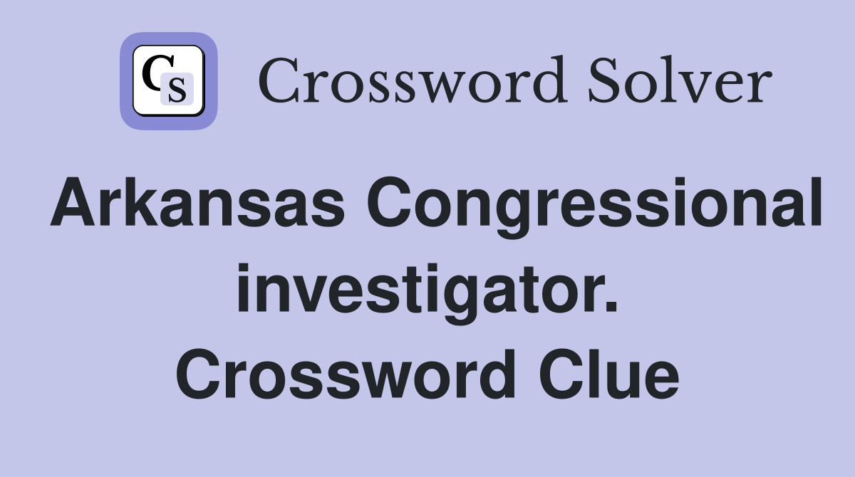 Arkansas Congressional investigator. Crossword Clue