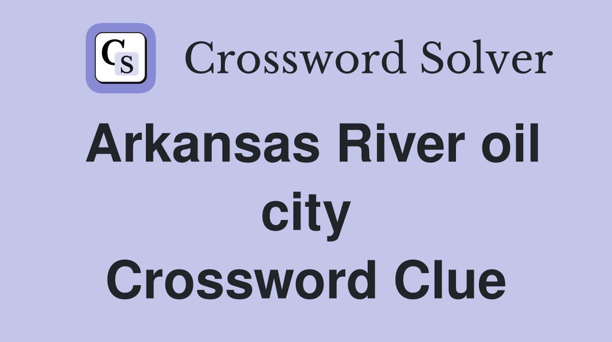 Arkansas River oil city Crossword Clue