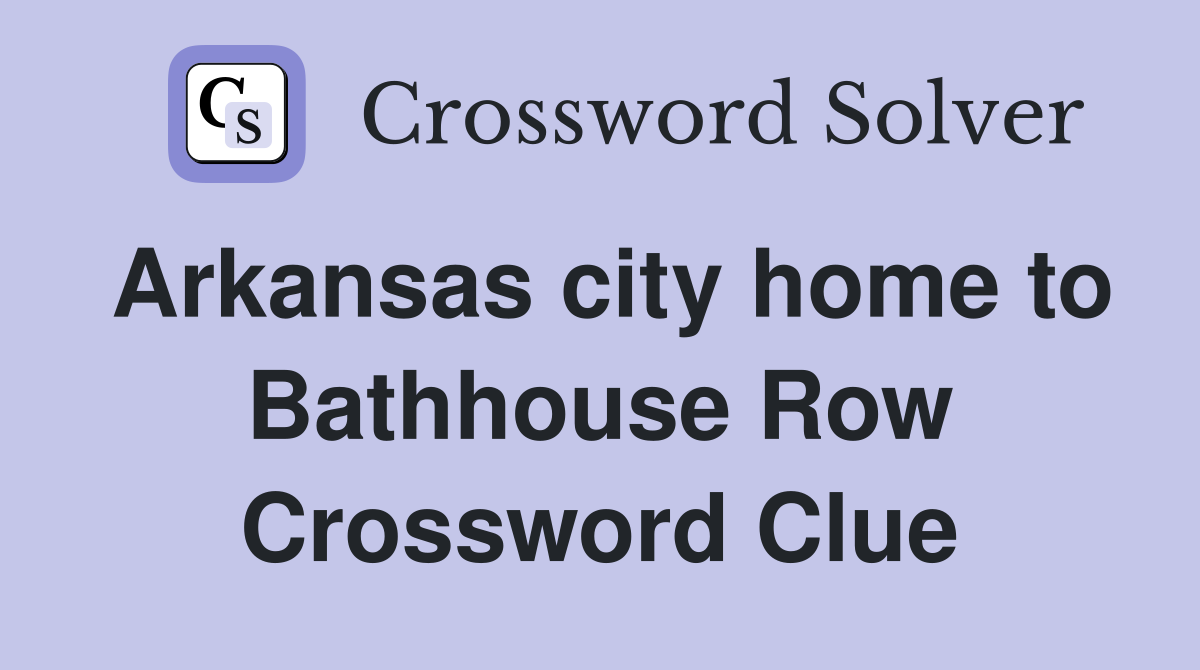 Arkansas city home to Bathhouse Row Crossword Clue