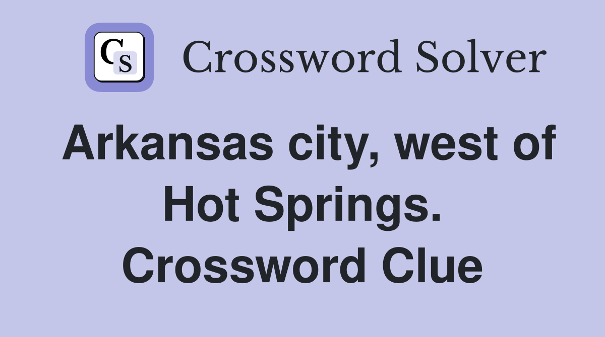 Arkansas city, west of Hot Springs. Crossword Clue