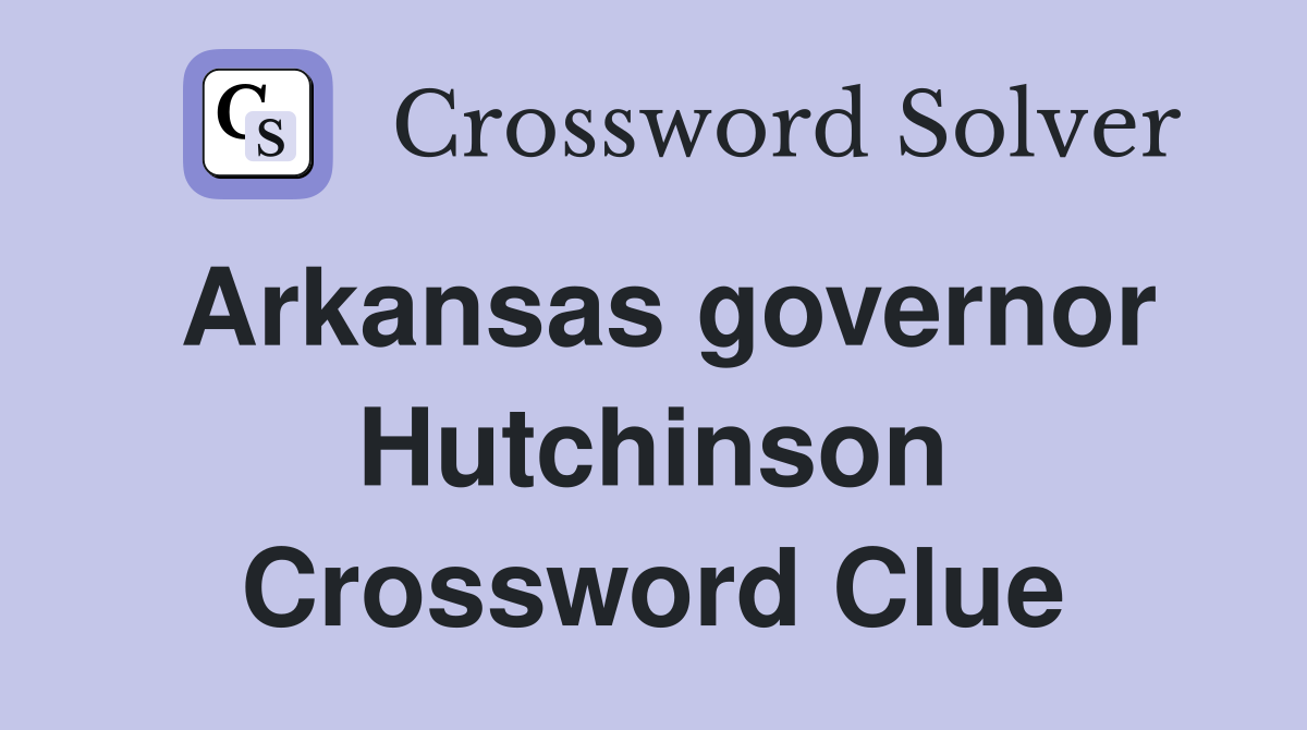 Arkansas governor Hutchinson Crossword Clue