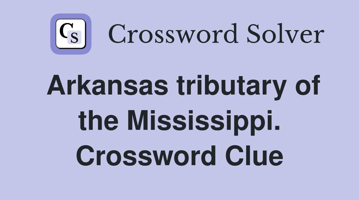 Arkansas tributary of the Mississippi. Crossword Clue