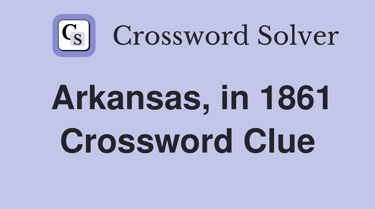 Arkansas, in 1861 Crossword Clue