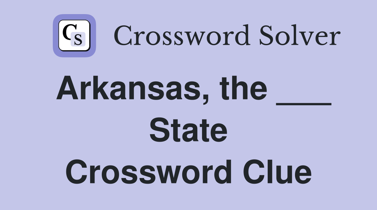 Arkansas, the ___ State Crossword Clue