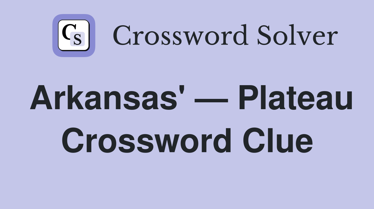 Arkansas' — Plateau Crossword Clue