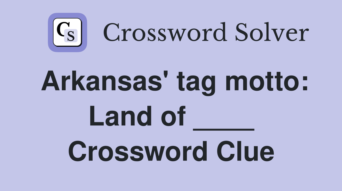 Arkansas' tag motto: Land of ____ Crossword Clue