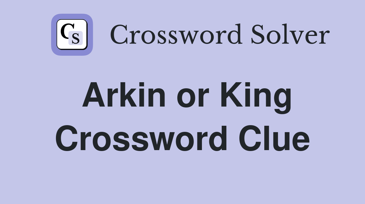 Arkin or King Crossword Clue