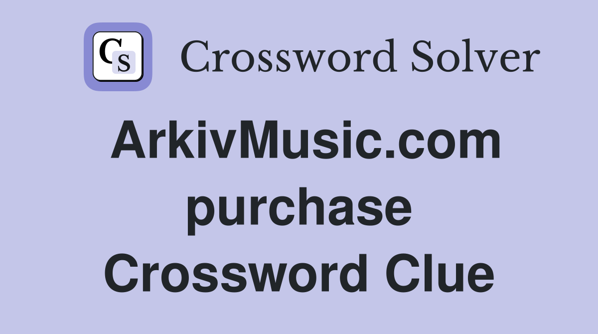 ArkivMusic.com purchase Crossword Clue