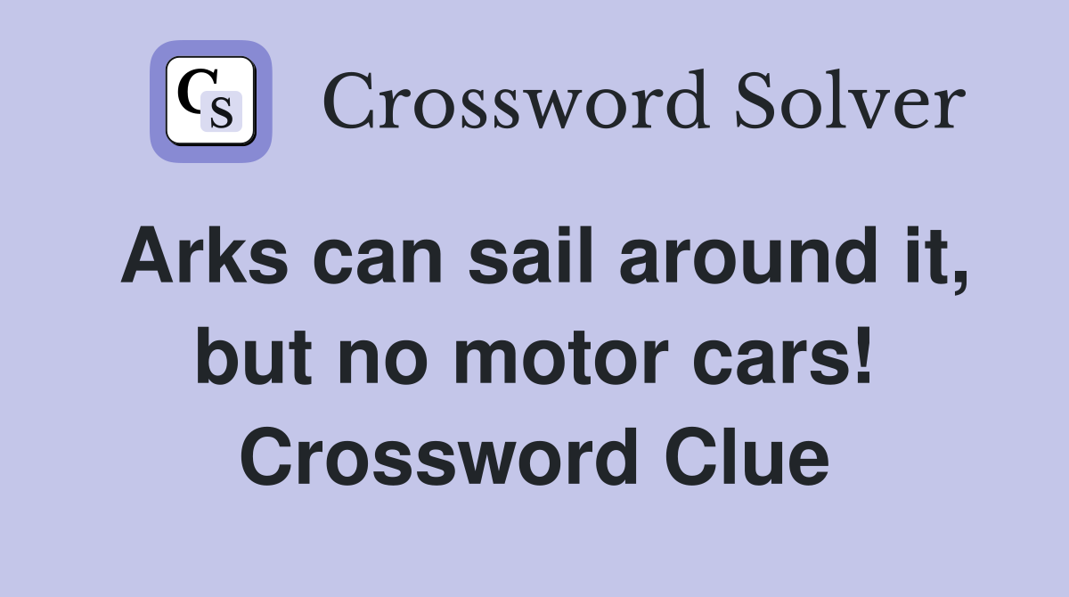 Arks can sail around it, but no motor cars! Crossword Clue