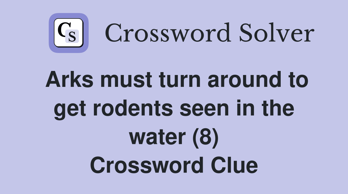 Arks must turn around to get rodents seen in the water (8) Crossword Clue