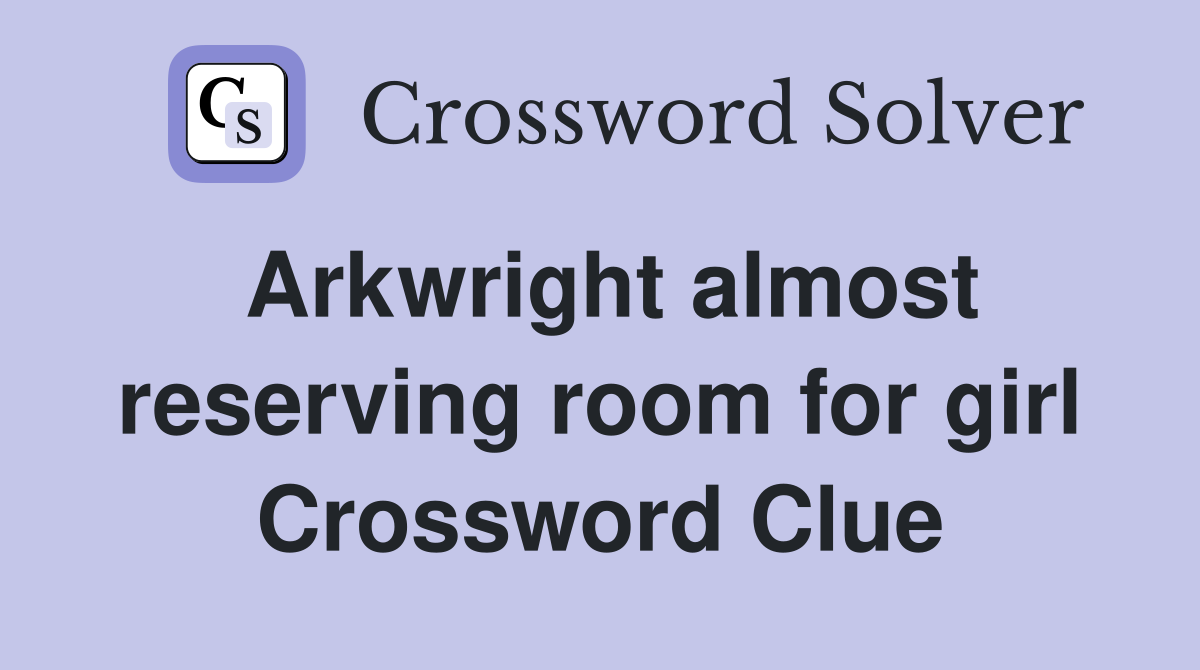 Arkwright almost reserving room for girl Crossword Clue