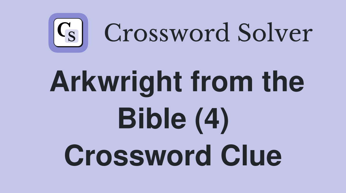 Arkwright from the Bible (4) Crossword Clue