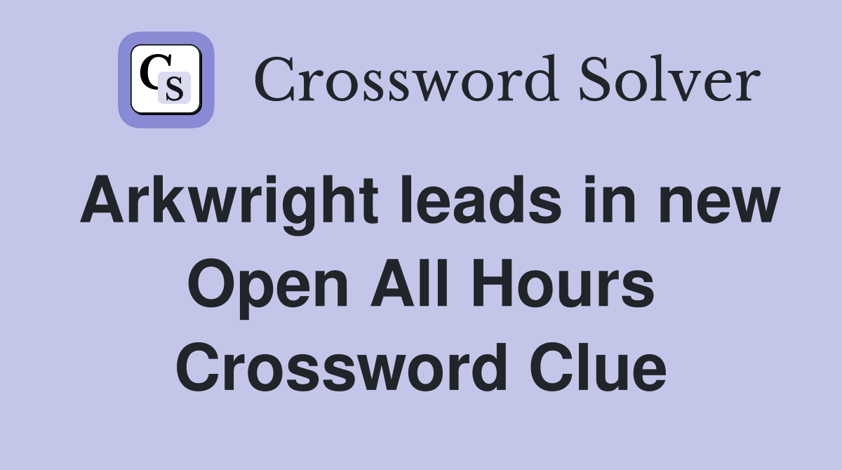 Arkwright leads in new Open All Hours Crossword Clue