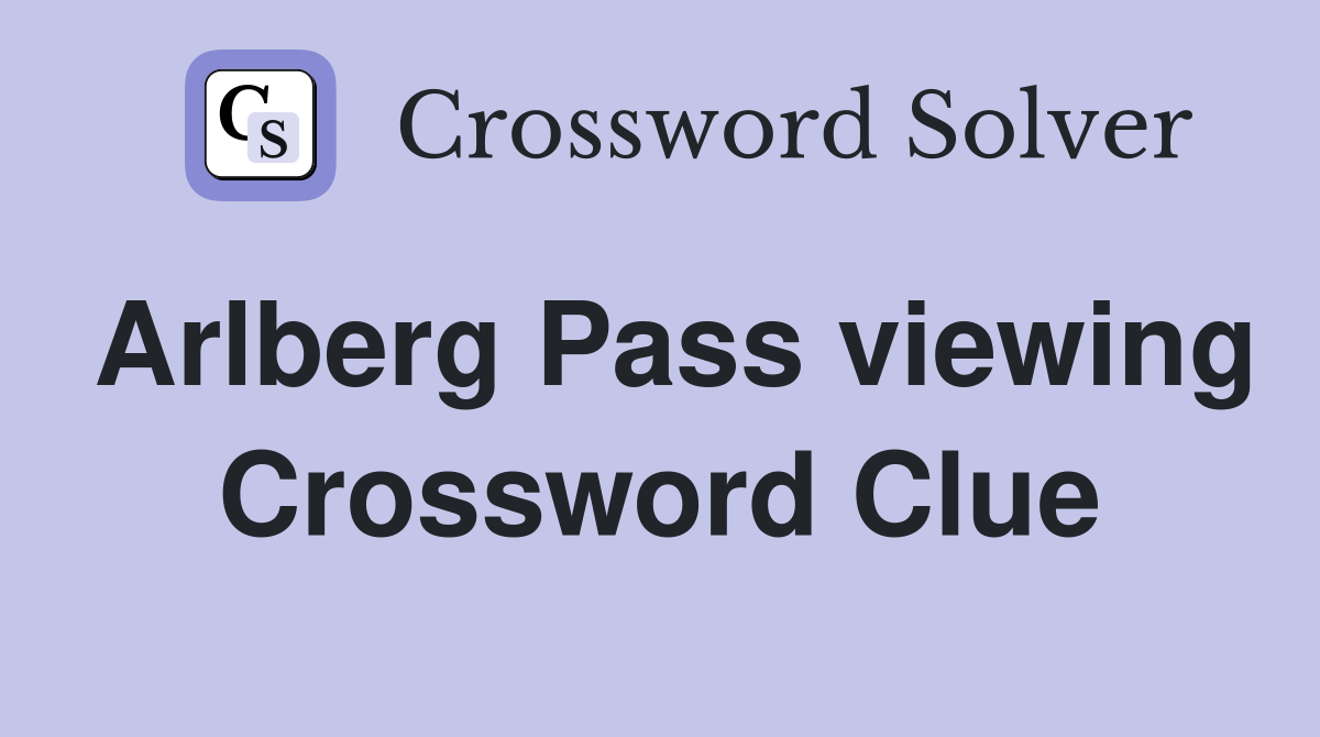 Arlberg Pass viewing Crossword Clue