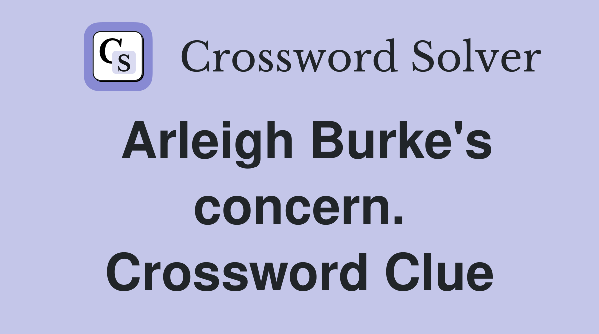 Arleigh Burke's concern. Crossword Clue