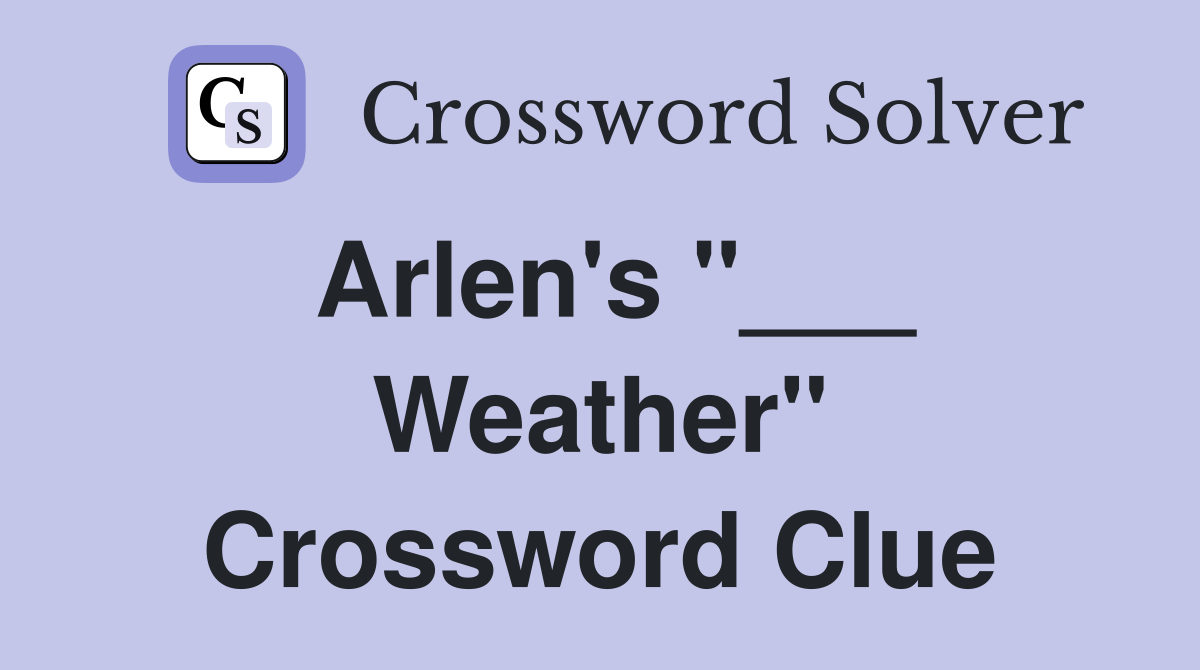 Arlen's "___ Weather" Crossword Clue