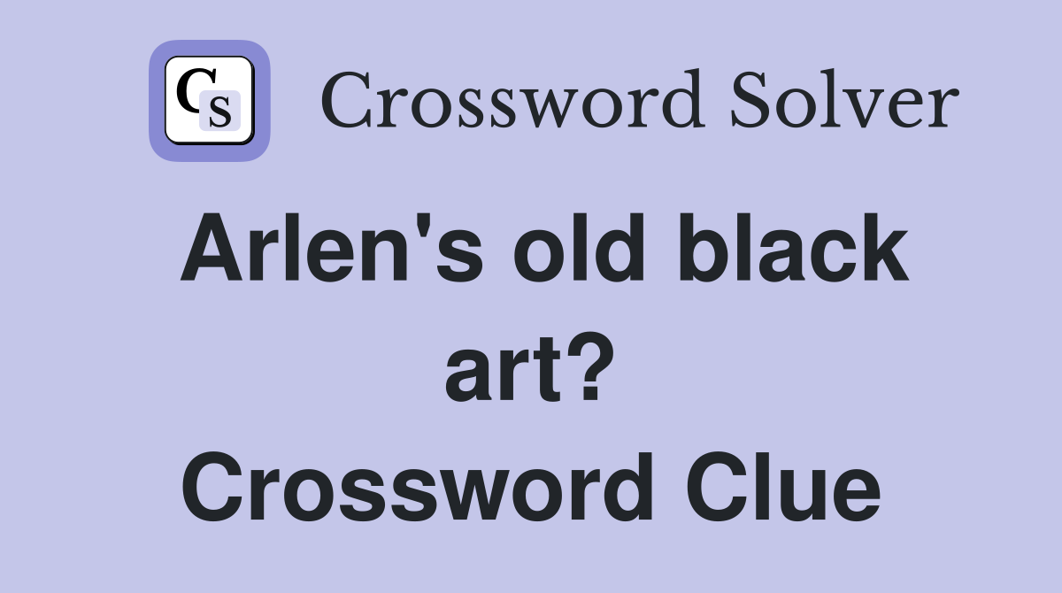 Arlen's old black art? Crossword Clue