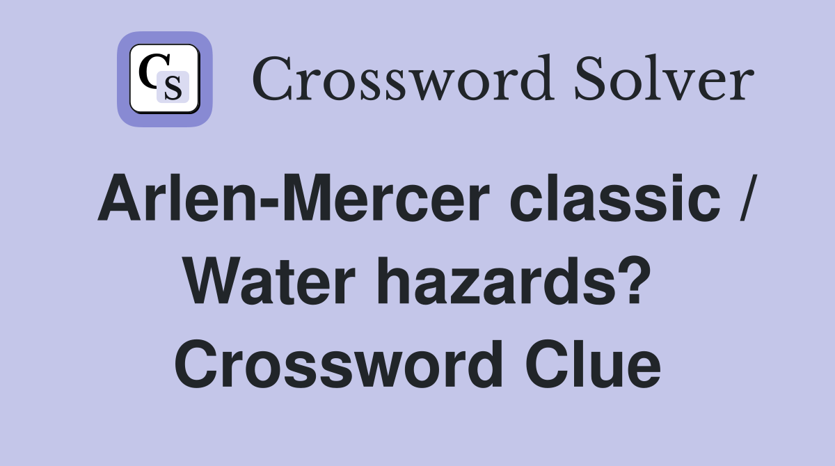 Arlen-Mercer classic / Water hazards? Crossword Clue