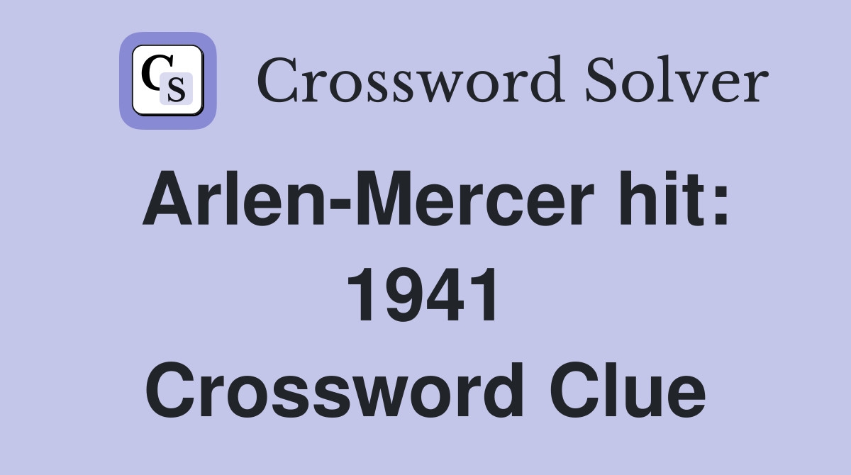 Arlen-Mercer hit: 1941 Crossword Clue