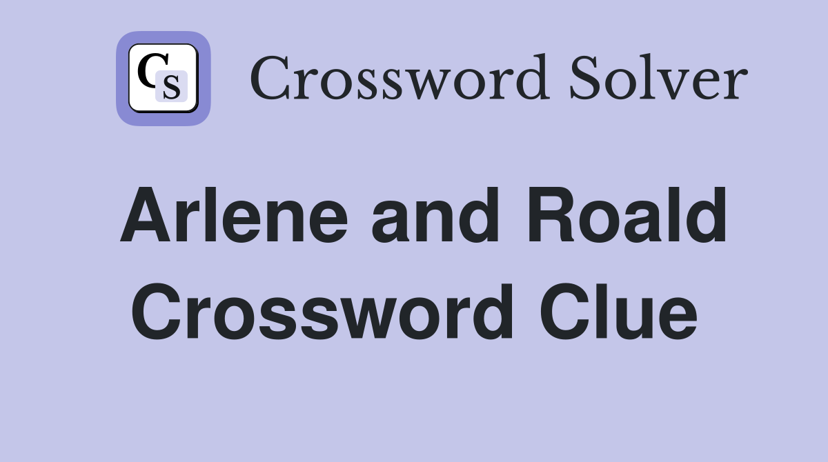 Arlene and Roald Crossword Clue