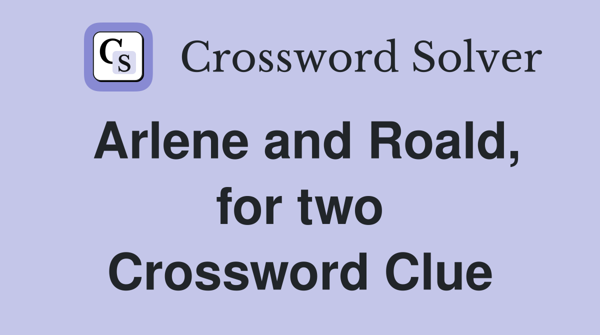 Arlene and Roald, for two Crossword Clue