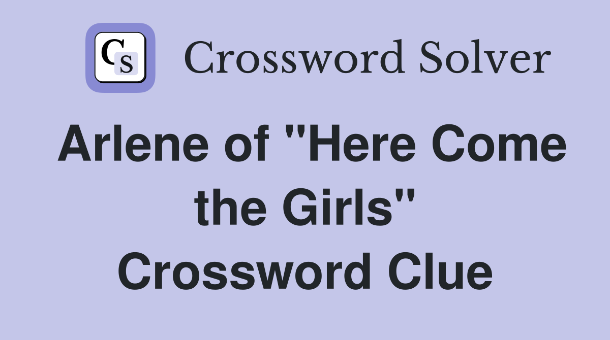 Arlene of "Here Come the Girls" Crossword Clue