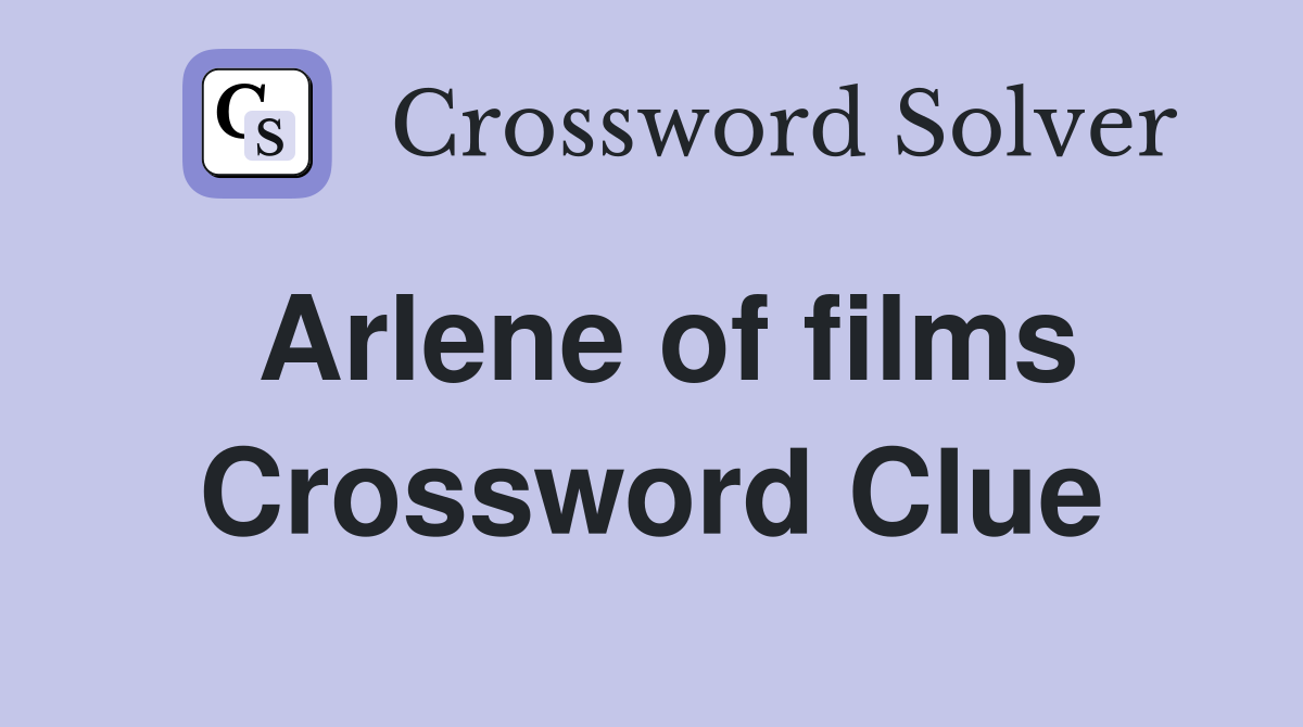 Arlene of films Crossword Clue