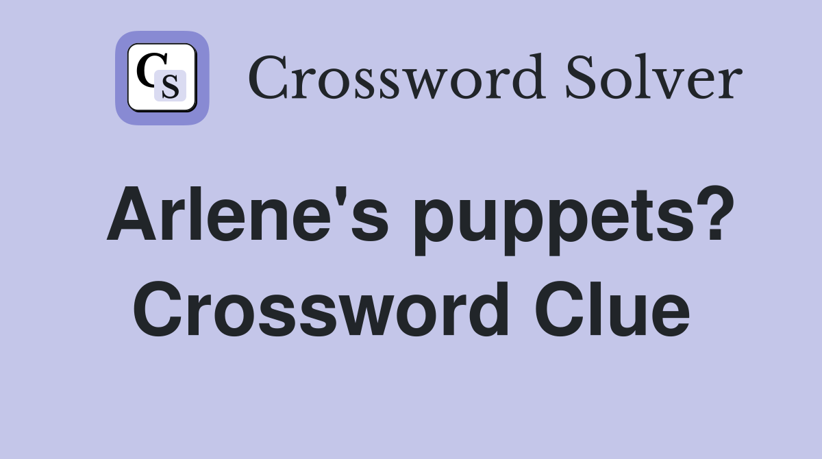 Arlene's puppets? Crossword Clue